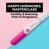 HAPPY HORMONES MASTERCLASS: Fertility & Detoxing Prior to Pregnancy